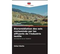 Bioremédiation des sols contaminés par les effluents de l'industrie textile: Une étude de cas sur Yavatmal
