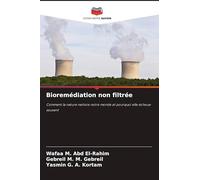 Bioremédiation non filtrée: Comment la nature nettoie notre monde et pourquoi elle échoue souvent
