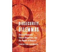 Biosecurity Dilemmas: Dreaded Diseases, Ethical Responses, and the Health of Nations