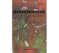 Biosemiotics: An Examination Into the Signs of Life and the Life of Signs: 11 (Approaches to Postmodernity)