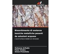Biosorbimento di sostanze tossiche metalliche pesanti da soluzioni acquose: L'uso di cortecce trattate con microonde