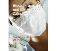 Biostrukturanalyse und S.P.I.N in der Zahnarztpraxis: Ein Arbeitsbuch für mehr Umsatz und Erfolg