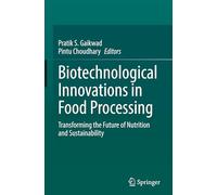 Biotechnological Innovations in Food Processing: Transforming the Future of Nutrition and Sustainability
