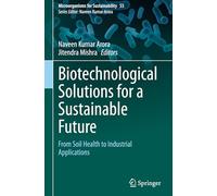 Biotechnological Solutions for a Sustainable Future: From Soil Health to Industrial Applications: 55 (Microorganisms for Sustainability, 55)