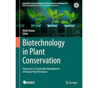 Biotechnology in Plant Conservation: Relevance to Sustainable Management of Natural Plant Resources (Sustainable Landscape Planning and Natural Resources Management)
