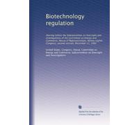 Biotechnology regulation: Hearing before the Subcommittee on Oversight and Investigations of the Committee on Energy and Commerce, House of ... Congress, second session, December 11, 1984