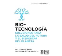 Biotecnología. Soluciones para la salud del futuro y el bienestar del planeta | Ana Polanco Porras, Elisa Díaz Martínez