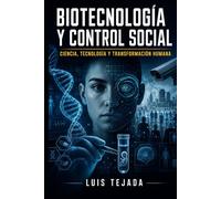 Biotecnología y control social: Ciencia, tecnología y transformación humana (Política y sociedad)