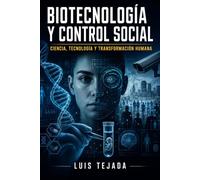 Biotecnología y control social: Ciencia, tecnología y transformación humana (Política y sociedad)