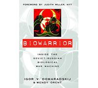 Biowarrior: Inside the Soviet/Russian Biological War Machine