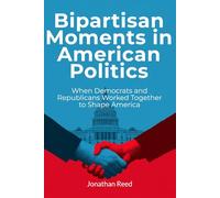 Bipartisan Moments in American Politics: When Democrats and Republicans Worked Together to Shape America