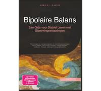 Bipolaire Balans: Een Gids voor Stabiel Leven met Stemmingswisselingen (Psychologie)