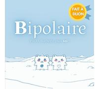 Bipolaire: La bande-dessinée en deux temps, à lire puis à créer soi-même !