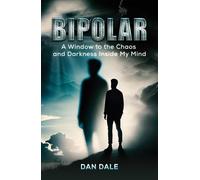 Bipolar: A Window to the Chaos and Darkness Inside My Mind