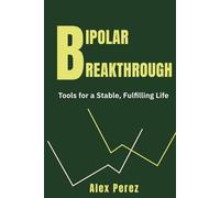 Bipolar Breakthrough: Tools for a Stable, Fulfilling Life