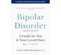 Bipolar Disorder: A Guide for You and Your Loved Ones (A Johns Hopkins Press Health Book)