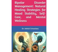 Bipolar Disorder: Natural Healing Strategies for Mood Stability and Emotional Well-Being