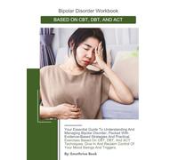 BIPOLAR DISORDER WORKBOOK: BASED ON CBT, DBT, AND ACT