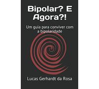 Bipolar? E Agora?!: Um guia para conviver com a bipolaridade