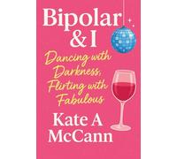 Bipolar & I: Dancing with Darkness, Flirting with Fabulous