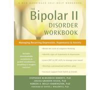 Bipolar II Disorder Workbook: Managing Recurring Depression, Hypomania, and Anxiety