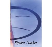 Bipolar Tracker: A Daily Mood and Wellness Journal for Bipolar Disorder: Track Highs, Lows, Triggers, and Sleep