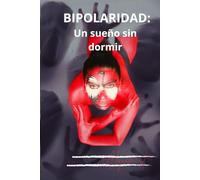 BIPOLARIDAD: UN SUEÑO SIN DORMIR