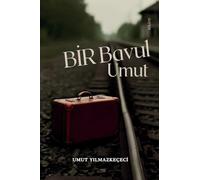 Bir Bavul Bir Umut Turkish Edition: Almanya'ya Göç Eden Türklerin Hikâyesi - Stories of Turkish Migration and the Journey of Guest Workers
