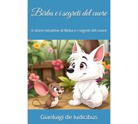 Birba e i segreti del cuore: 6 storie istruttive di Birba e i segreti del cuore