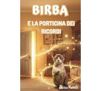 Birba e la porticina dei ricordi: Un libro per aiutare i bambini a comprendere il lutto e l’amore che resta (Le avventure di Birba)