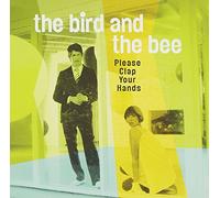 Bird and the Bee - Please Clap Your Hands