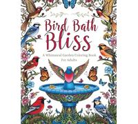 Bird Bath Bliss: A Whimsical Garden Coloring Book For Adults