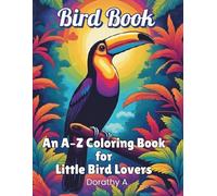 Bird Book: An A-Z Coloring Book for Little Bird Lovers featuring 26 amazing birds, Ages 4 - 8