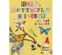 Bird, Butterfly & Insect Cut and Collage: 900+ Images for Paper Crafting, Scrapbooking, Card Making, Junk Journaling, Vision Boards and More (Mixed Media Collage Paper)