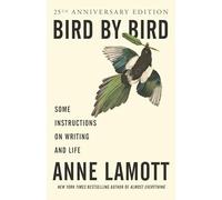 Bird by Bird: Some Instructions on Writing and Life