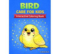 Bird Care For Kids: An Interactive Coloring Book with Fun Pet Care Facts, Feeding, Cleaning & Handling Tips (Pet Care for Kids)