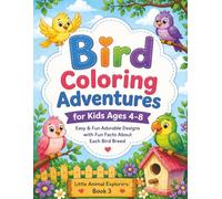 Bird Coloring Adventures for Kids Ages 4-8: Easy & Fun Adorable Designs with Fun Facts About Each Bird Breed (Little Animal Explorers)