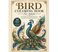Bird Coloring Book for Adults: 50 Intricate Bird Designs with Owls, Peacocks, Hummingbirds, Eagles, Flamingos, Parrots, and Relaxing Nature Scenes