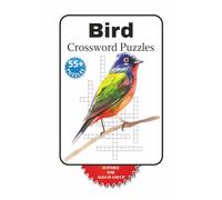 Bird crossword Puzzles: Crossword Puzzles about Bird, ornithology, suitables for ages 13 & up I 6x9 niches, 120 pages I 55+ Puzzles