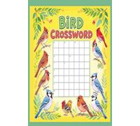 Bird Crossword Puzzles: Crossword Puzzles with Easy to Read Print about Birds all around the world and More | 6x9 inches, 120 pages | 50+ Puzzles ... ... Relax for The Biggest Bird Lovers Out There