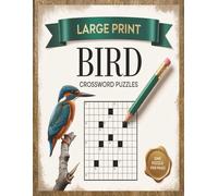 Bird Crossword Puzzles: Large Print Crossword Puzzles for Adults and Seniors, One Puzzle Per Page and Full Solutions for Bird Lovers