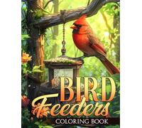 Bird Feeders Coloring Book: Lovely Coloring pages with Beautiful Bird and Garden Feeder Designs for Adults Relaxation and Fun