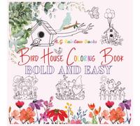 Bird House Coloring Book Bold and Easy: For All Ages. Birdhouses, Cute Animals & Fun Scenes - Includes 50 Unique Designs with Bleed-Proof Blank Pages