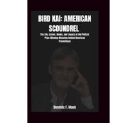 Bird Kai: American Scoundrel: The Life, Career, Books, and Legacy of the Pulitzer Prize-Winning Historian Behind American Prometheus