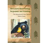 Bird Learns About Feelings, Forgiveness, and Friendship.: The Adventure to The Falls of Blaine Creek.