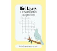 Bird Lovers Crossword Puzzles: Crossword Puzzles with Easy to Read Print about North and South American Birds | 6x9 inches, 120 pages | 50+ Puzzles... Gift for Vacations, Holidays and Relaxation