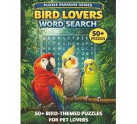 Bird Lovers Word Search: 50 Fun Puzzles for Bird Enthusiasts Featuring Backyard Birds, Tropical Birds, Raptors, Songbirds & More (PUZZLE PARADISE SERIES)