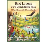 Bird Lovers Word Search Puzzle Book: 100 Fun & Relaxing Bird Themed Puzzles for Adults, Seniors, Bird Watches & Nature Lovers