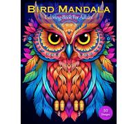 Bird Mandala Coloring Book for Adults: 50 Intricate Owl, Hummingbird, Parrot & Peacock Designs for Relaxation and Stress Relief