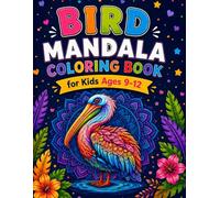 Bird Mandala Coloring Book for Kids Ages 9-12: Fun & Relaxing Bird Mandala Designs for Creative Kids